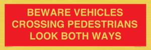 PR12804: BEWARE VEHICLES CROSSING (PEDESTRAINS LOOK BOTH WAYS)