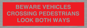 PR12804: BEWARE VEHICLES CROSSING (PEDESTRAINS LOOK BOTH WAYS)