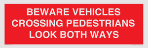 PR12804: BEWARE VEHICLES CROSSING (PEDESTRAINS LOOK BOTH WAYS)