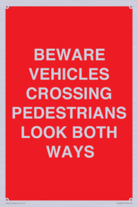 PR12804: BEWARE VEHICLES CROSSING (PEDESTRAINS LOOK BOTH WAYS)