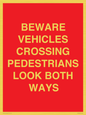 PR12804: BEWARE VEHICLES CROSSING (PEDESTRAINS LOOK BOTH WAYS)
