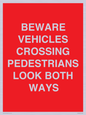 PR12804: BEWARE VEHICLES CROSSING (PEDESTRAINS LOOK BOTH WAYS)