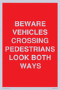 PR12804: BEWARE VEHICLES CROSSING (PEDESTRAINS LOOK BOTH WAYS)