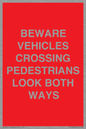 PR12804: BEWARE VEHICLES CROSSING (PEDESTRAINS LOOK BOTH WAYS)