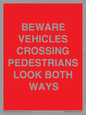 PR12804: BEWARE VEHICLES CROSSING (PEDESTRAINS LOOK BOTH WAYS)