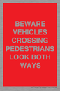 PR12804: BEWARE VEHICLES CROSSING (PEDESTRAINS LOOK BOTH WAYS)