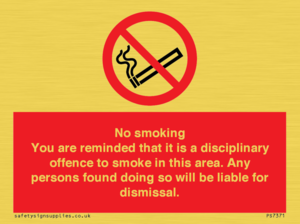 PS7371: No smoking you are reminded that it is a disciplinary offence to smoke in this area. Any persons found doing so will be liable for dismissal.