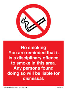 PS7371: No smoking you are reminded that it is a disciplinary offence to smoke in this area. Any persons found doing so will be liable for dismissal.