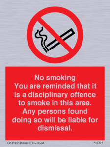 PS7371: No smoking you are reminded that it is a disciplinary offence to smoke in this area. Any persons found doing so will be liable for dismissal.