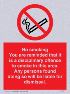 PS7371: No smoking you are reminded that it is a disciplinary offence to smoke in this area. Any persons found doing so will be liable for dismissal.