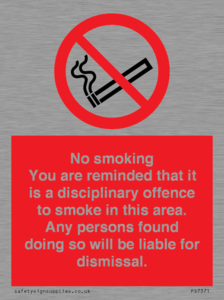 PS7371: No smoking you are reminded that it is a disciplinary offence to smoke in this area. Any persons found doing so will be liable for dismissal.