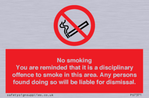 PS7371: No smoking you are reminded that it is a disciplinary offence to smoke in this area. Any persons found doing so will be liable for dismissal.