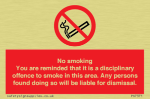 PS7371: No smoking you are reminded that it is a disciplinary offence to smoke in this area. Any persons found doing so will be liable for dismissal.