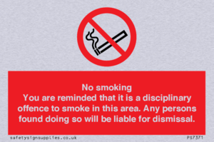 PS7371: No smoking you are reminded that it is a disciplinary offence to smoke in this area. Any persons found doing so will be liable for dismissal.