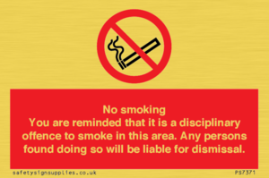 PS7371: No smoking you are reminded that it is a disciplinary offence to smoke in this area. Any persons found doing so will be liable for dismissal.
