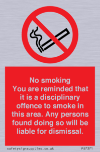 PS7371: No smoking you are reminded that it is a disciplinary offence to smoke in this area. Any persons found doing so will be liable for dismissal.