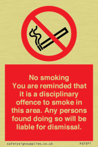 PS7371: No smoking you are reminded that it is a disciplinary offence to smoke in this area. Any persons found doing so will be liable for dismissal.