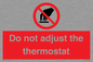 PV10105: Do not adjust the thermostat