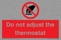 PV10105: Do not adjust the thermostat