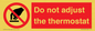 PV10105: Do not adjust the thermostat