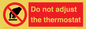 PV10105: Do not adjust the thermostat
