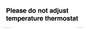 PV10511: Please do not adjust temperature thermostat