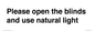 PV10515: Please open the blinds and use natural light