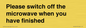 PV10517: Please switch off the microwave when you have finished