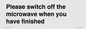 PV10517: Please switch off the microwave when you have finished