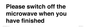 PV10517: Please switch off the microwave when you have finished