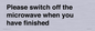 PV10517: Please switch off the microwave when you have finished