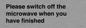 PV10517: Please switch off the microwave when you have finished