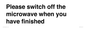 PV10517: Please switch off the microwave when you have finished