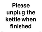 PV10519: Please unplug the kettle when finished