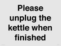 PV10519: Please unplug the kettle when finished