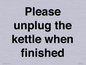 PV10519: Please unplug the kettle when finished