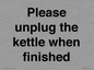 PV10519: Please unplug the kettle when finished