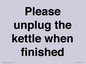 PV10519: Please unplug the kettle when finished