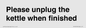 PV10519: Please unplug the kettle when finished