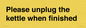PV10519: Please unplug the kettle when finished