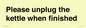 PV10519: Please unplug the kettle when finished