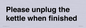 PV10519: Please unplug the kettle when finished