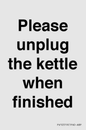 PV10519: Please unplug the kettle when finished