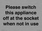 PV10521: Please switch this appliance off at the socket when not in use