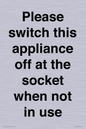 PV10521: Please switch this appliance off at the socket when not in use