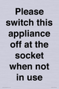 PV10521: Please switch this appliance off at the socket when not in use