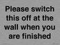 PV10523: Please switch this off at the wall when you are finished