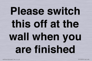 PV10523: Please switch this off at the wall when you are finished