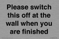 PV10523: Please switch this off at the wall when you are finished
