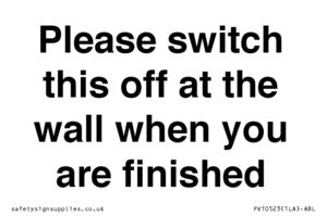 PV10523: Please switch this off at the wall when you are finished